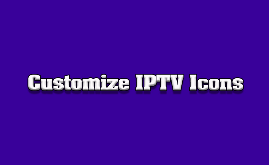 How to Customize IPTV Channel Icons on Smart TVs